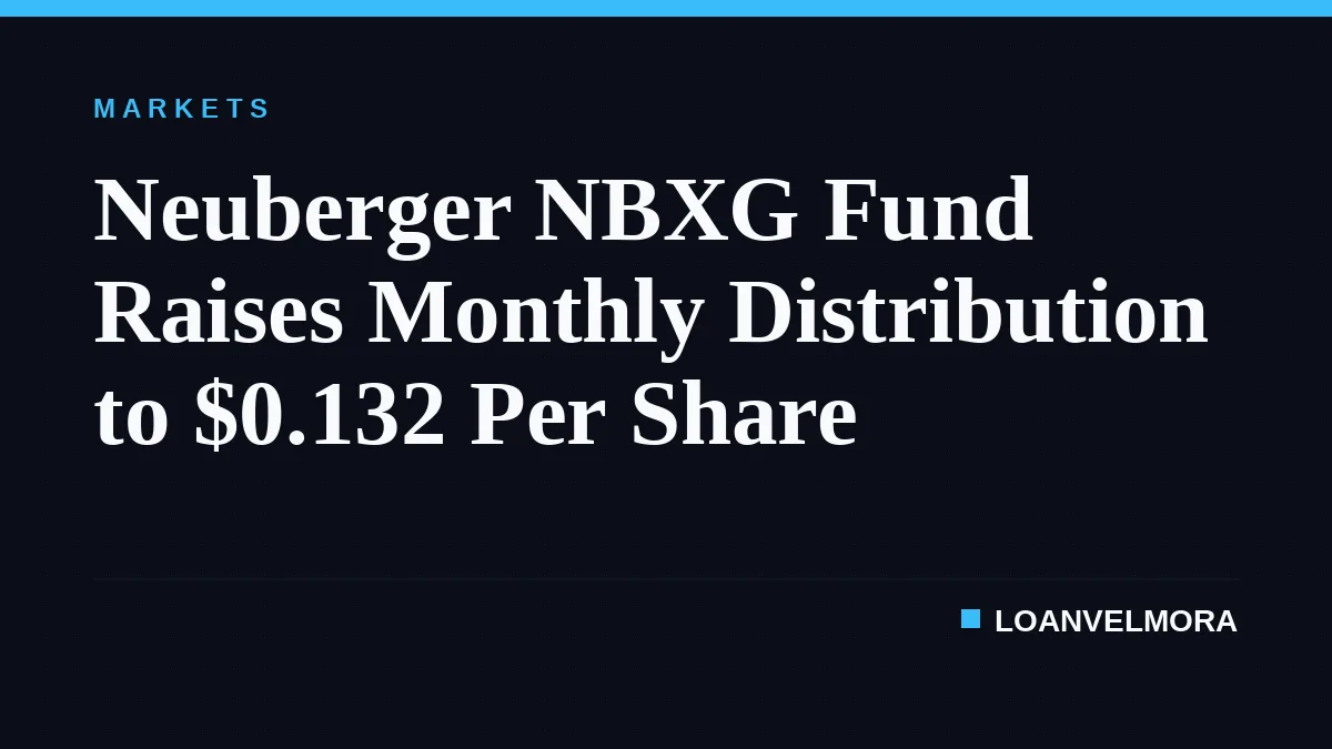 Neuberger NBXG Fund Raises Monthly Distribution to $0.132 Per Share