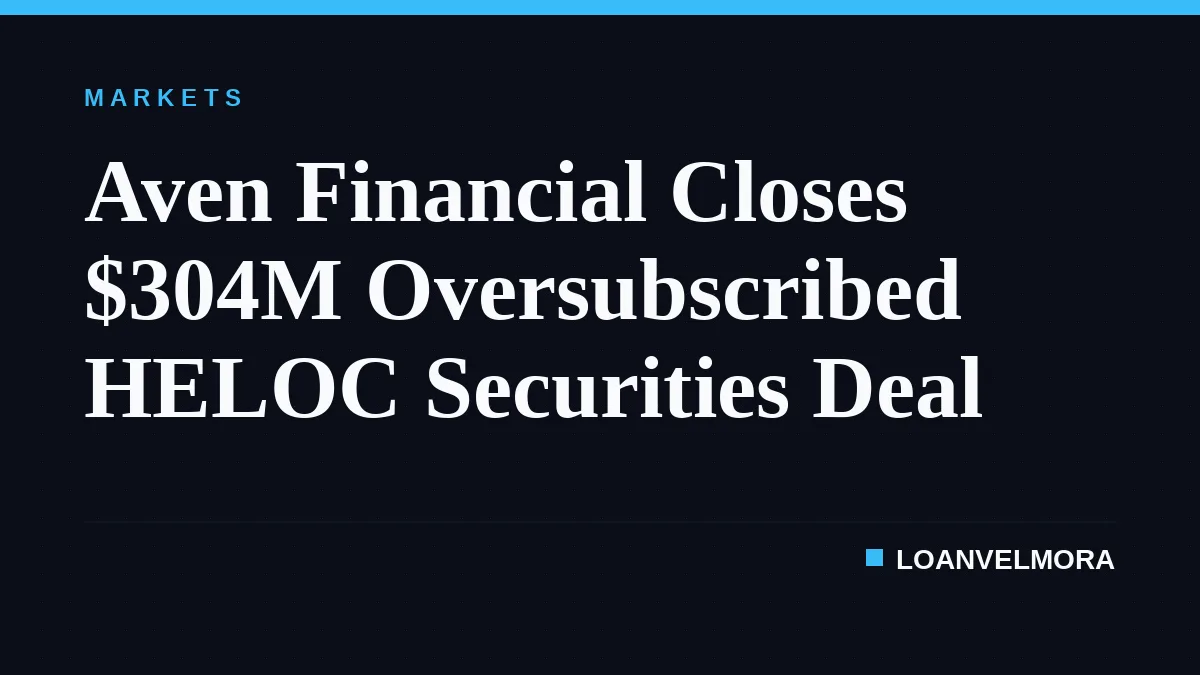 Aven Financial Closes $304M Oversubscribed HELOC Securities Deal