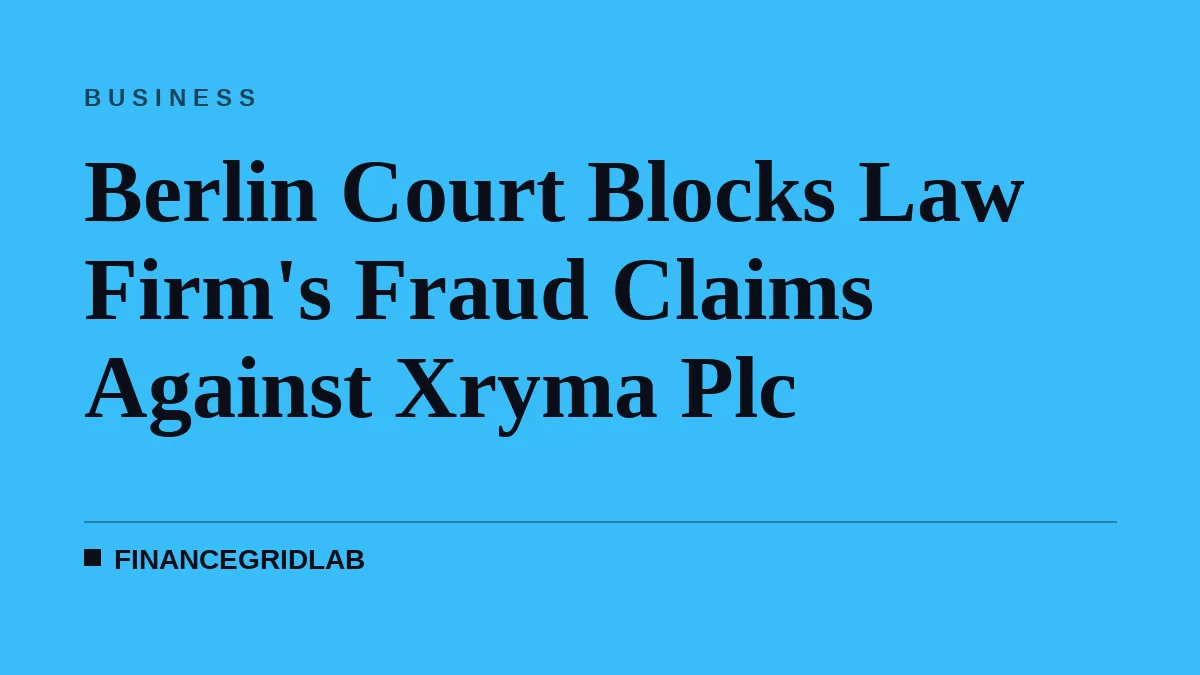 Berlin Court Blocks Law Firm's Fraud Claims Against Xryma Plc