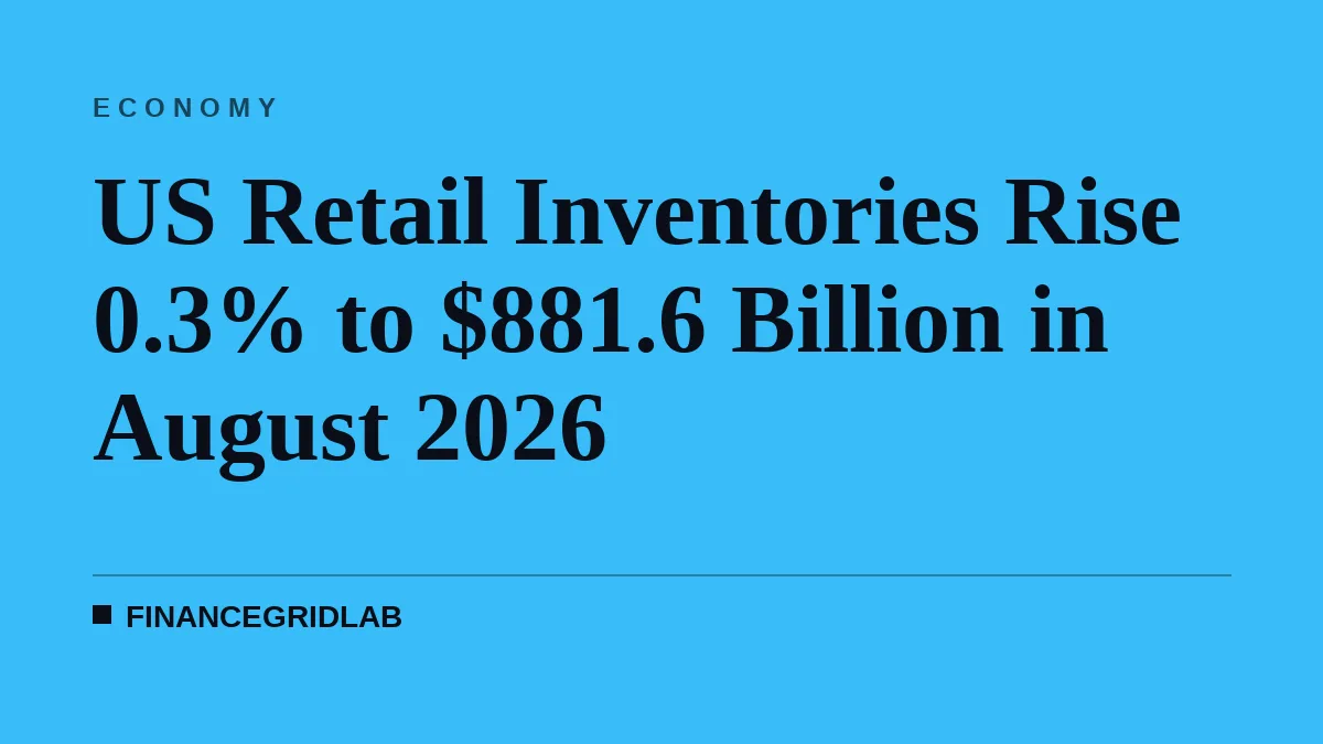 US Retail Inventories Rise 0.3% to $881.6 Billion in August 2026