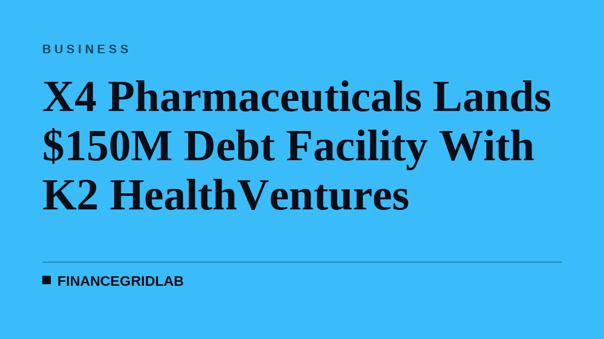 X4 Pharmaceuticals Lands $150M Debt Facility With K2 HealthVentures