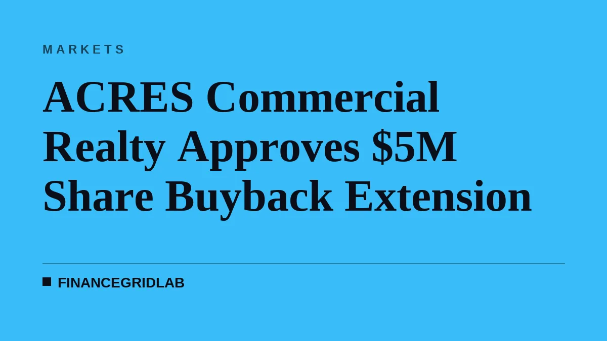 ACRES Commercial Realty Approves $5M Share Buyback Extension