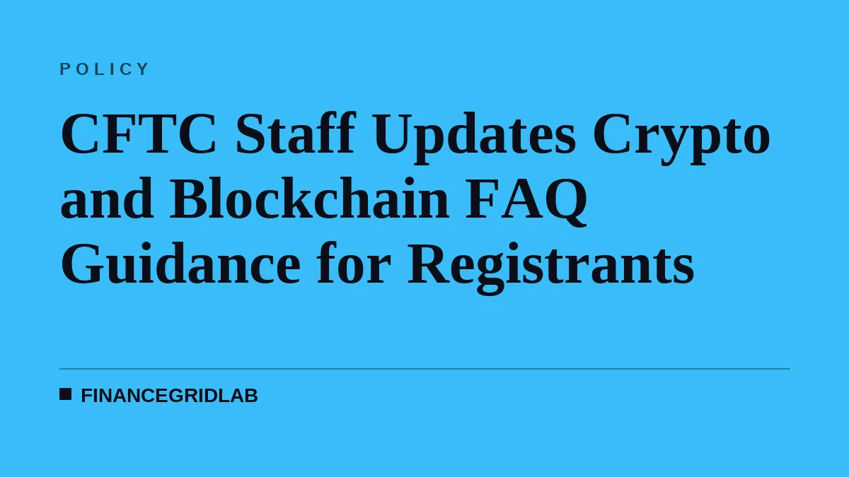 CFTC Staff Updates Crypto and Blockchain FAQ Guidance for Registrants