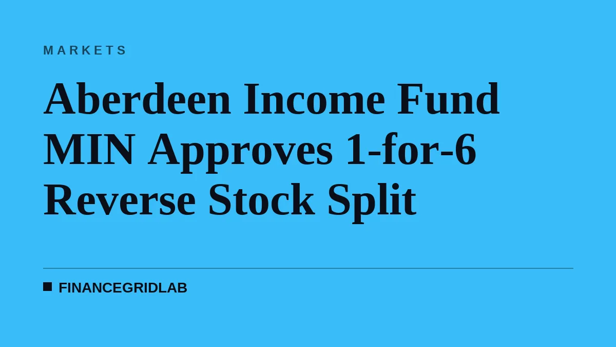 Aberdeen Income Fund MIN Approves 1-for-6 Reverse Stock Split
