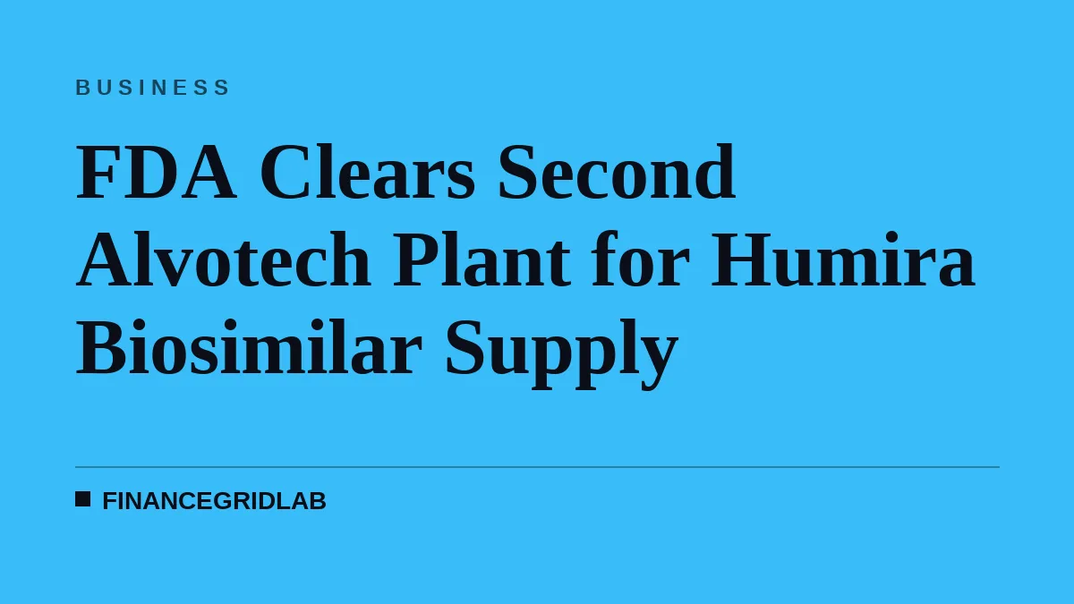 FDA Clears Second Alvotech Plant for Humira Biosimilar Supply