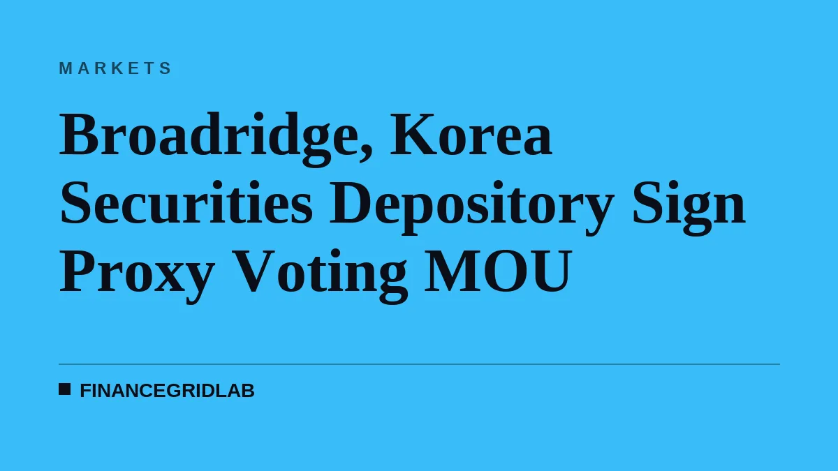 Broadridge, Korea Securities Depository Sign Proxy Voting MOU