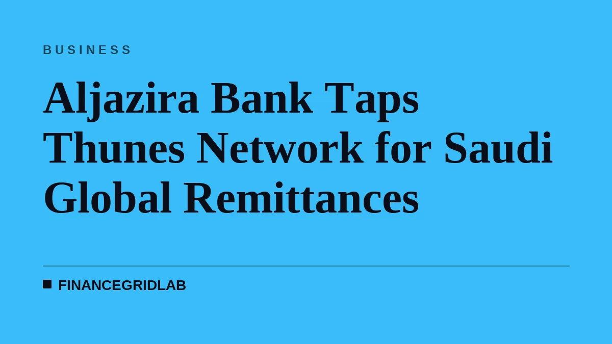 Aljazira Bank Taps Thunes Network for Saudi Global Remittances