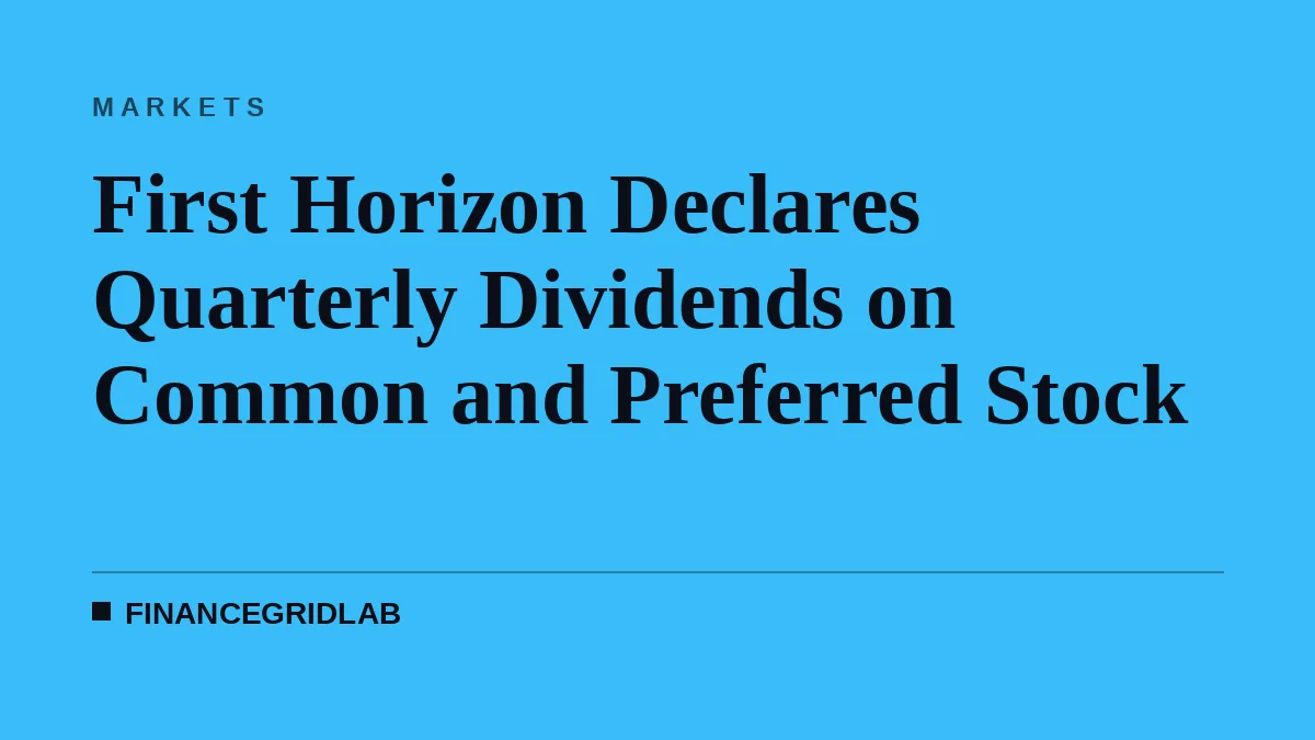 First Horizon Declares Quarterly Dividends on Common and Preferred Stock