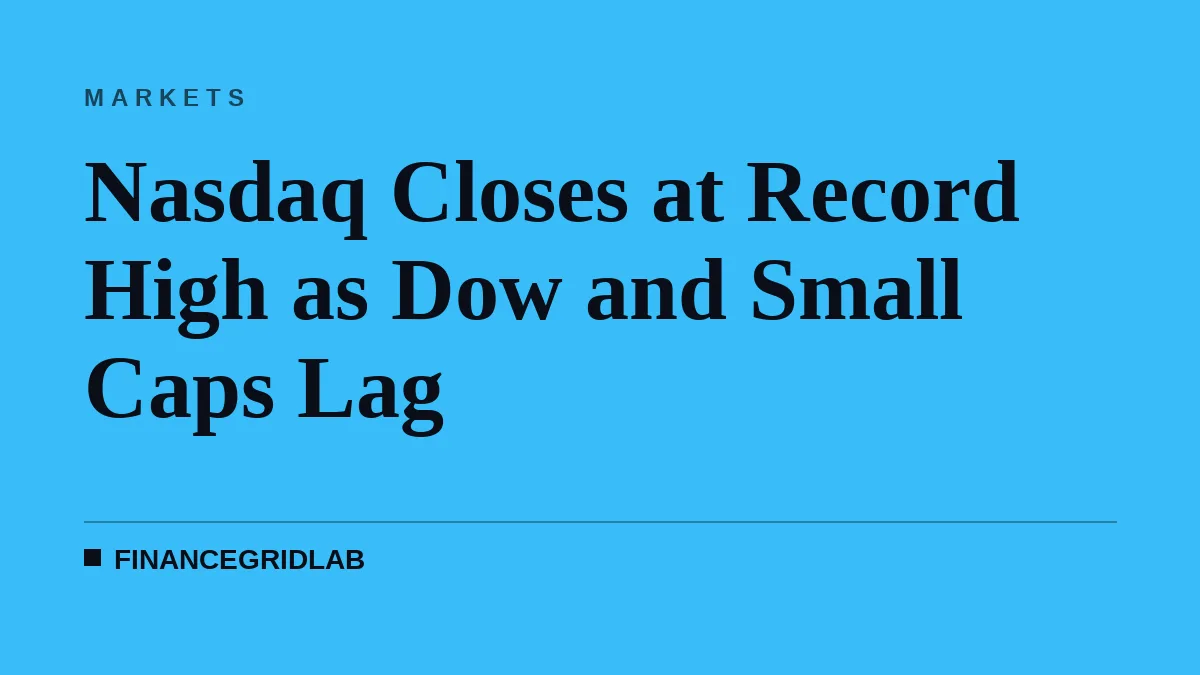 Nasdaq Closes at Record High as Dow and Small Caps Lag