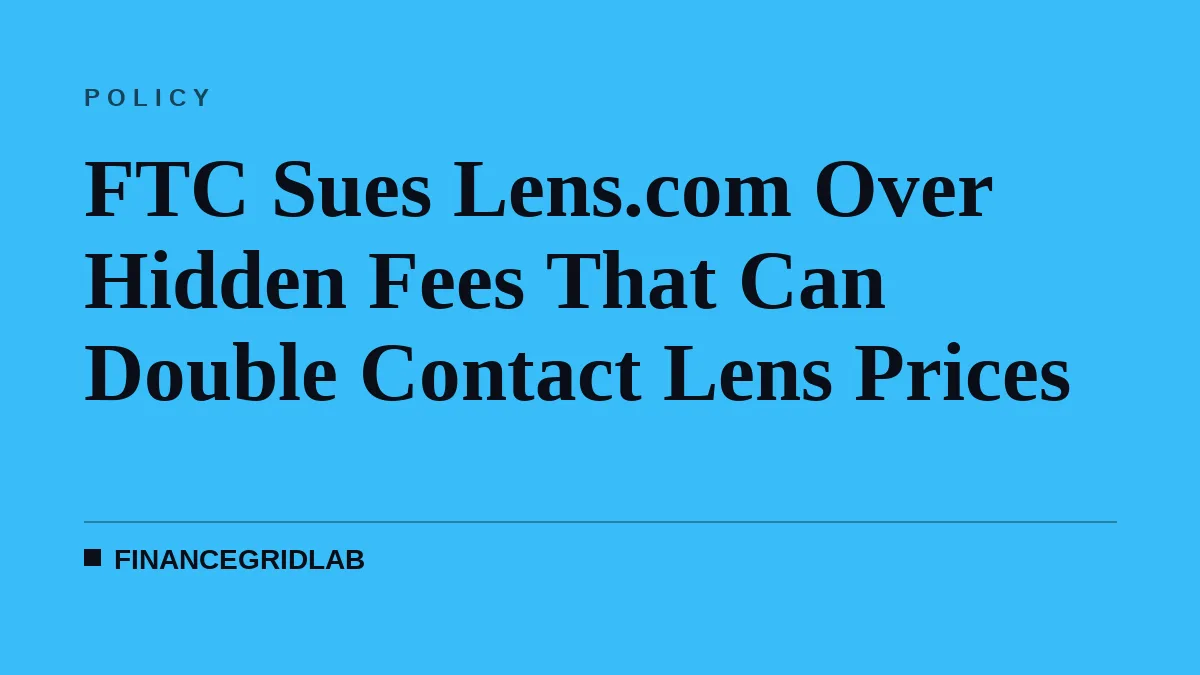 FTC Sues Lens.com Over Hidden Fees That Can Double Contact Lens Prices