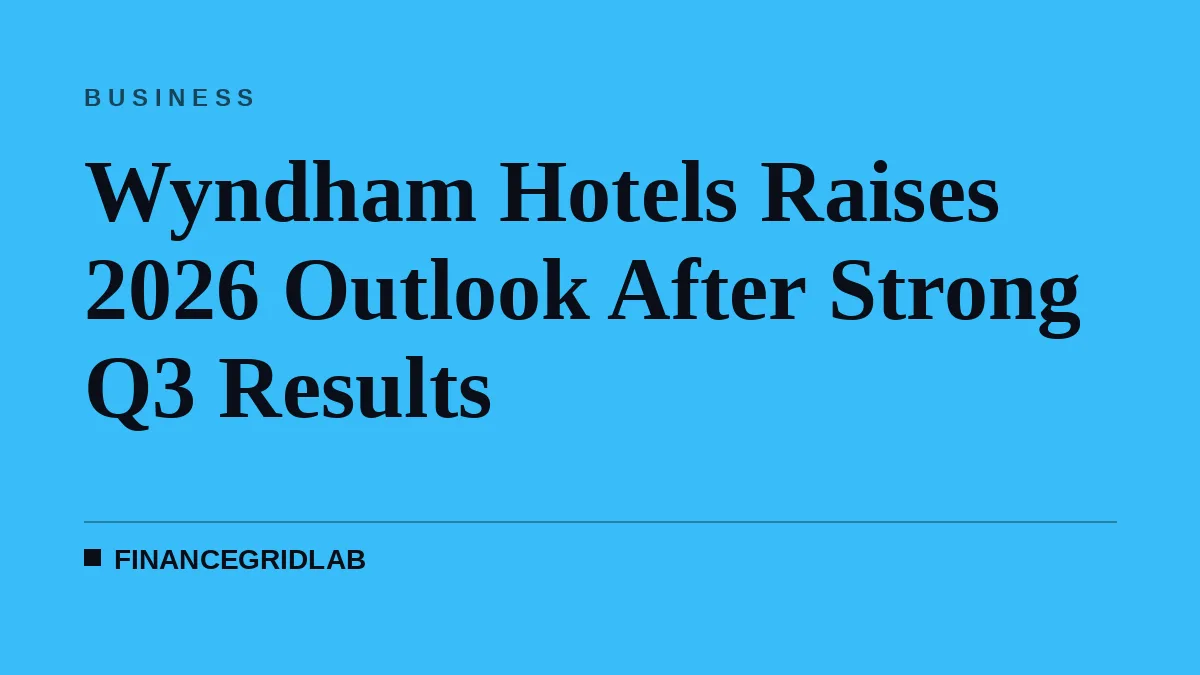 Wyndham Hotels Raises 2026 Outlook After Strong Q3 Results