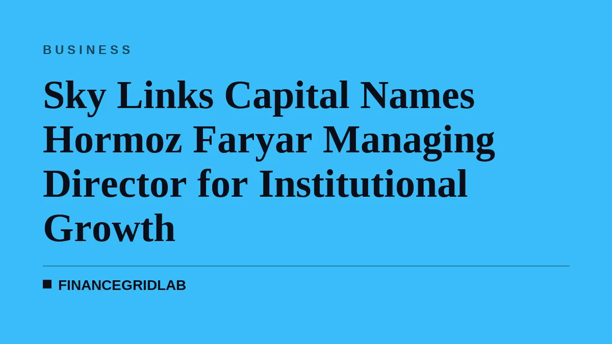 Sky Links Capital Names Hormoz Faryar Managing Director for Institutional Growth