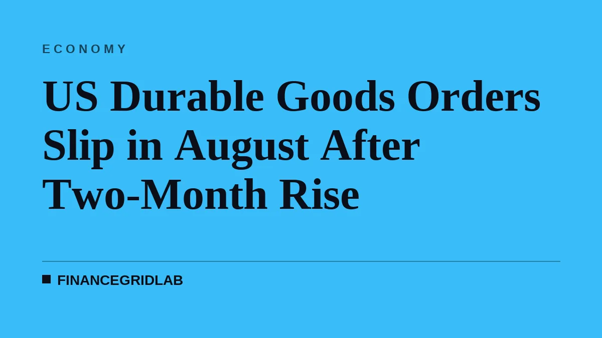 US Durable Goods Orders Slip in August After Two-Month Rise