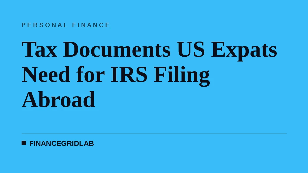 Tax Documents US Expats Need for IRS Filing Abroad
