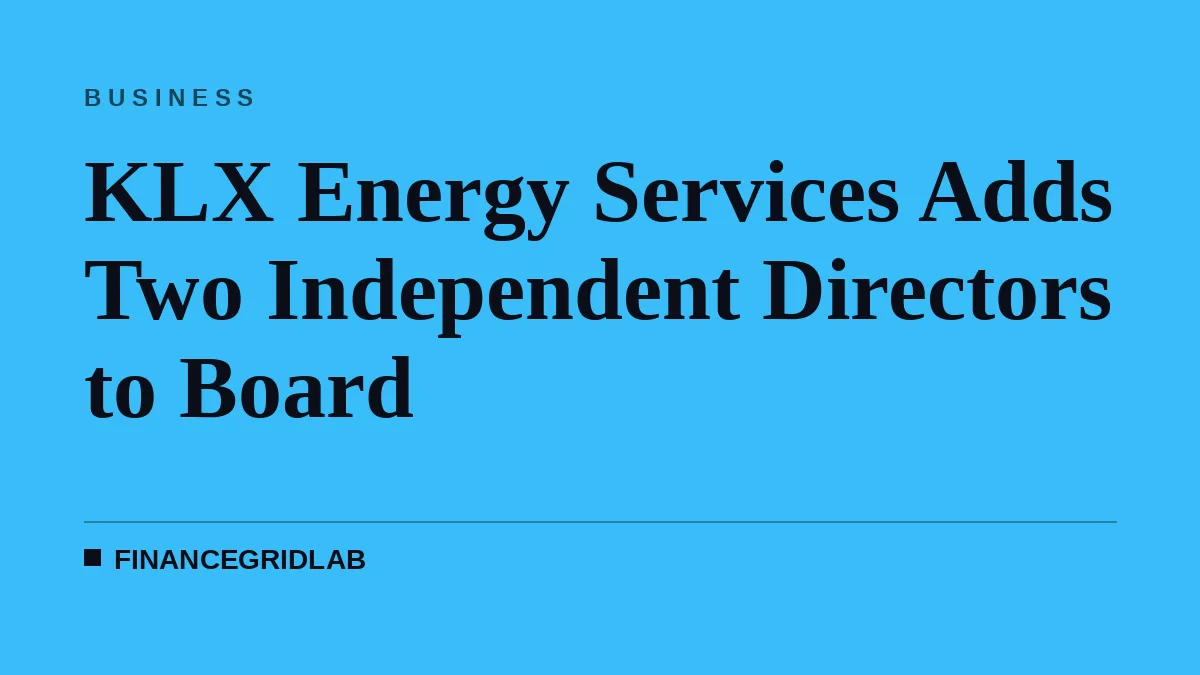 KLX Energy Services Adds Two Independent Directors to Board