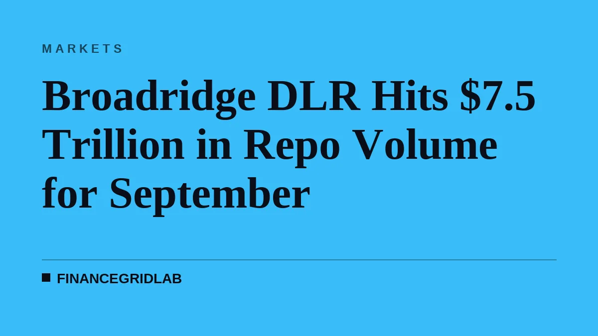 Broadridge DLR Hits $7.5 Trillion in Repo Volume for September