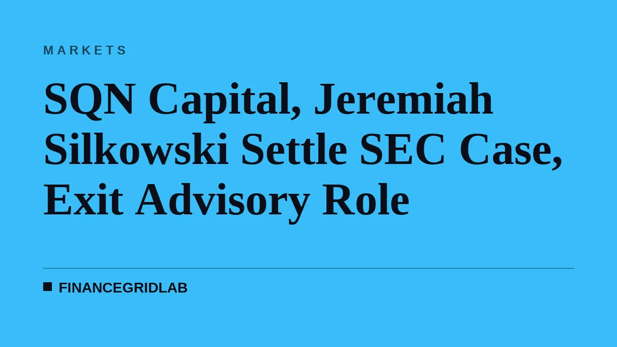 SQN Capital, Jeremiah Silkowski Settle SEC Case, Exit Advisory Role