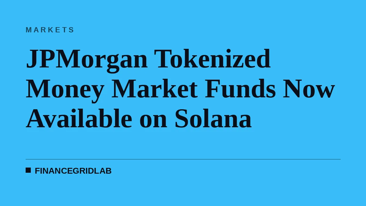 JPMorgan Tokenized Money Market Funds Now Available on Solana