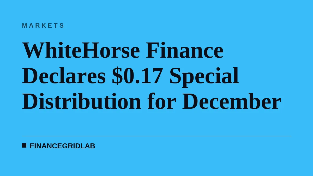 WhiteHorse Finance Declares $0.17 Special Distribution for December