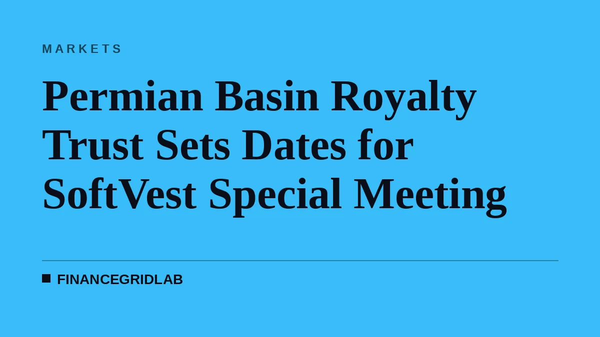 Permian Basin Royalty Trust Sets Dates for SoftVest Special Meeting