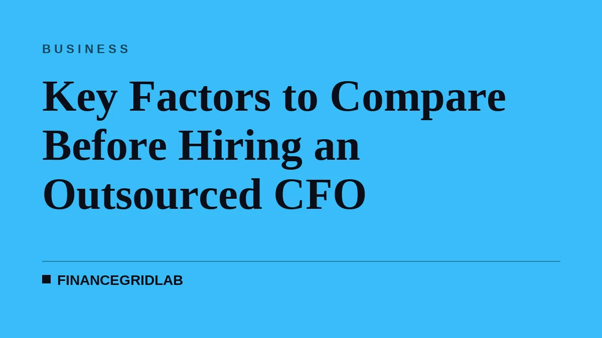 Key Factors to Compare Before Hiring an Outsourced CFO