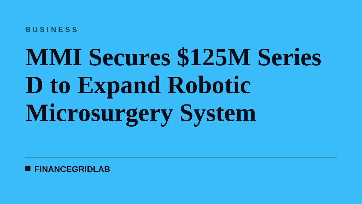 MMI Secures $125M Series D to Expand Robotic Microsurgery System