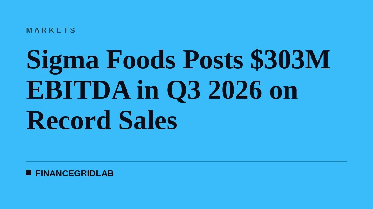 Sigma Foods Posts $303M EBITDA in Q3 2026 on Record Sales