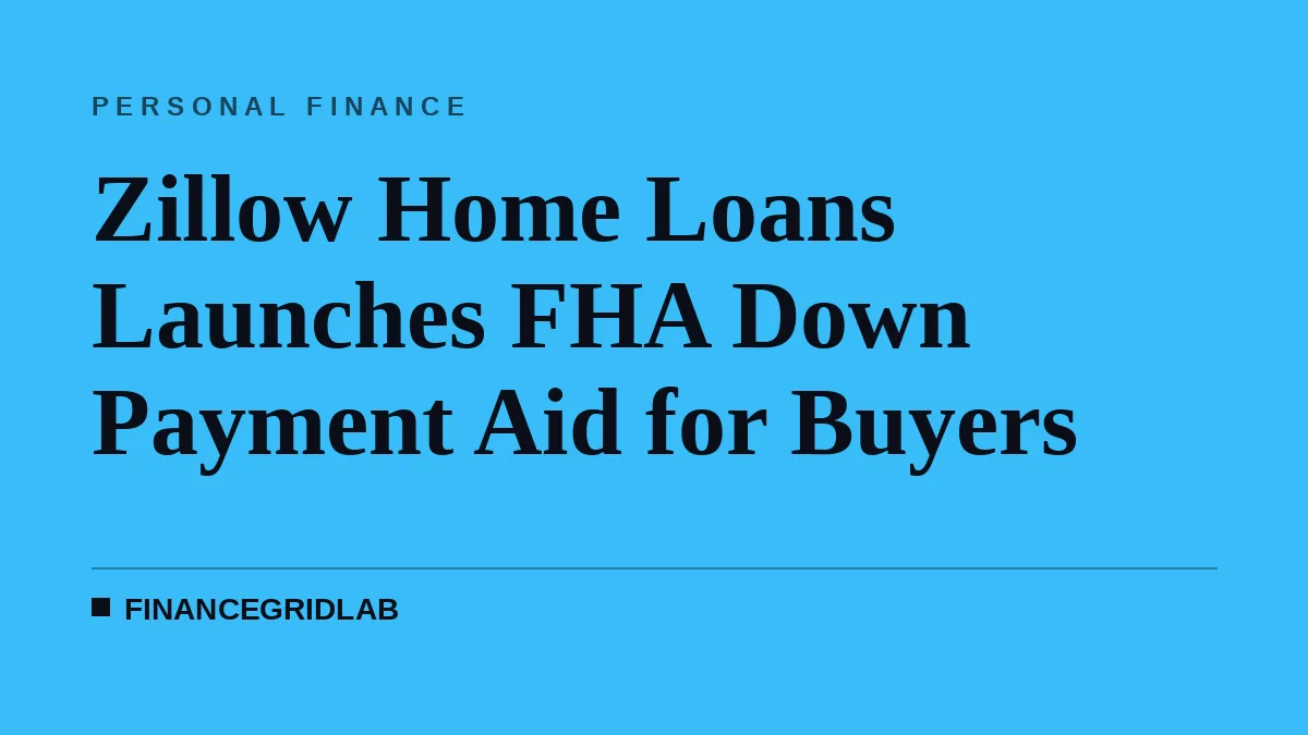 Zillow Home Loans Launches FHA Down Payment Aid for Buyers