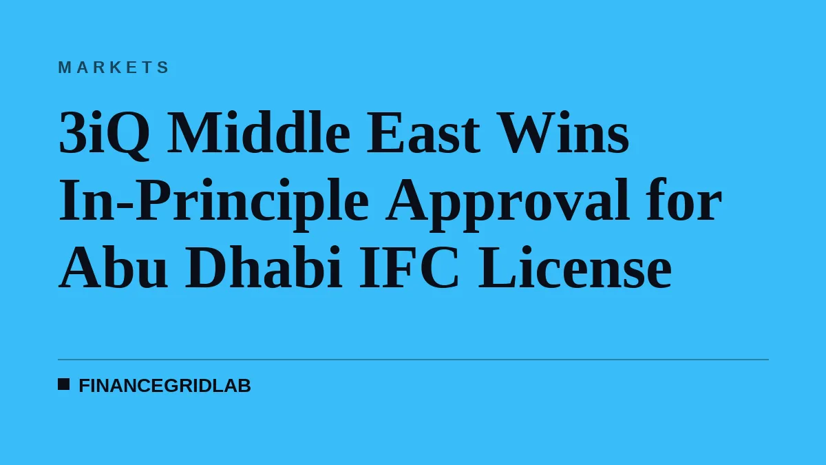3iQ Middle East Wins In-Principle Approval for Abu Dhabi IFC License
