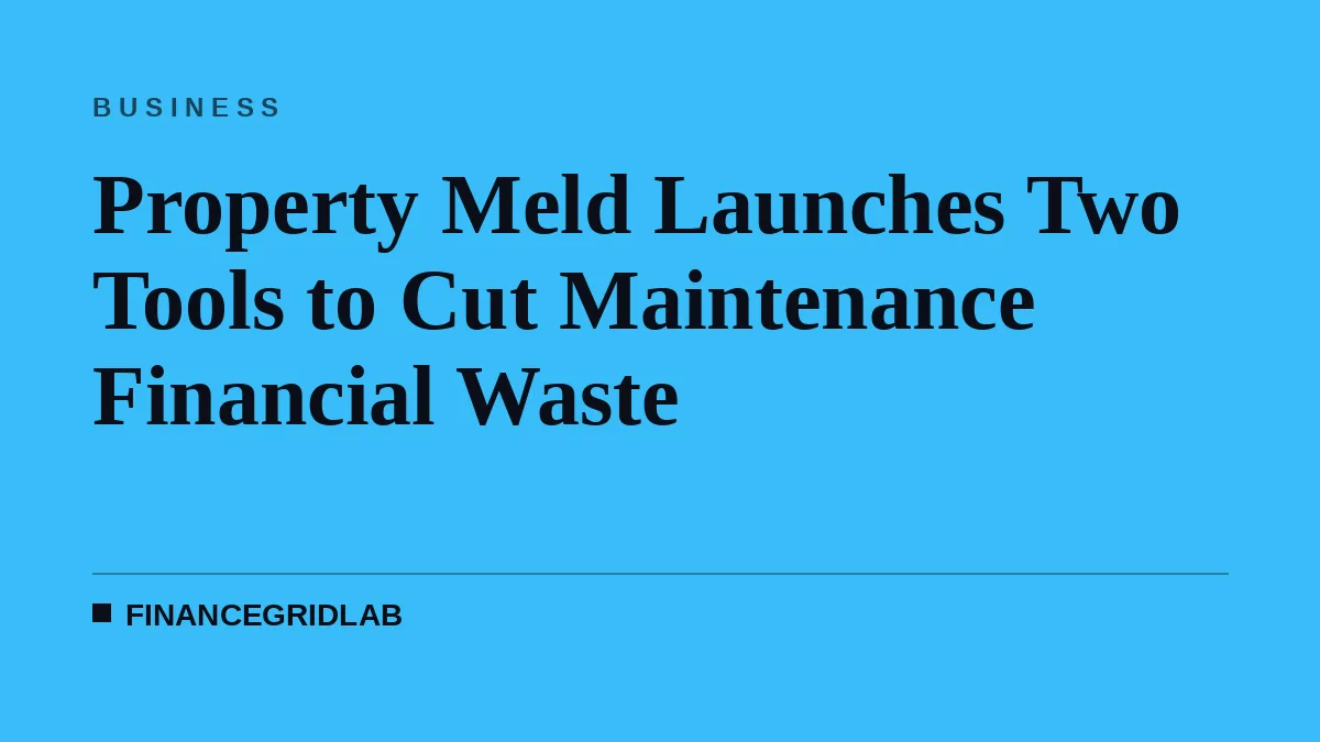 Property Meld Launches Two Tools to Cut Maintenance Financial Waste