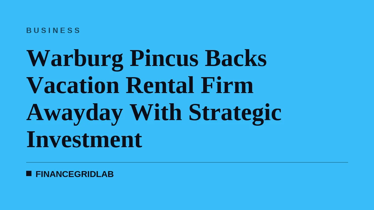 Warburg Pincus Backs Vacation Rental Firm Awayday With Strategic Investment