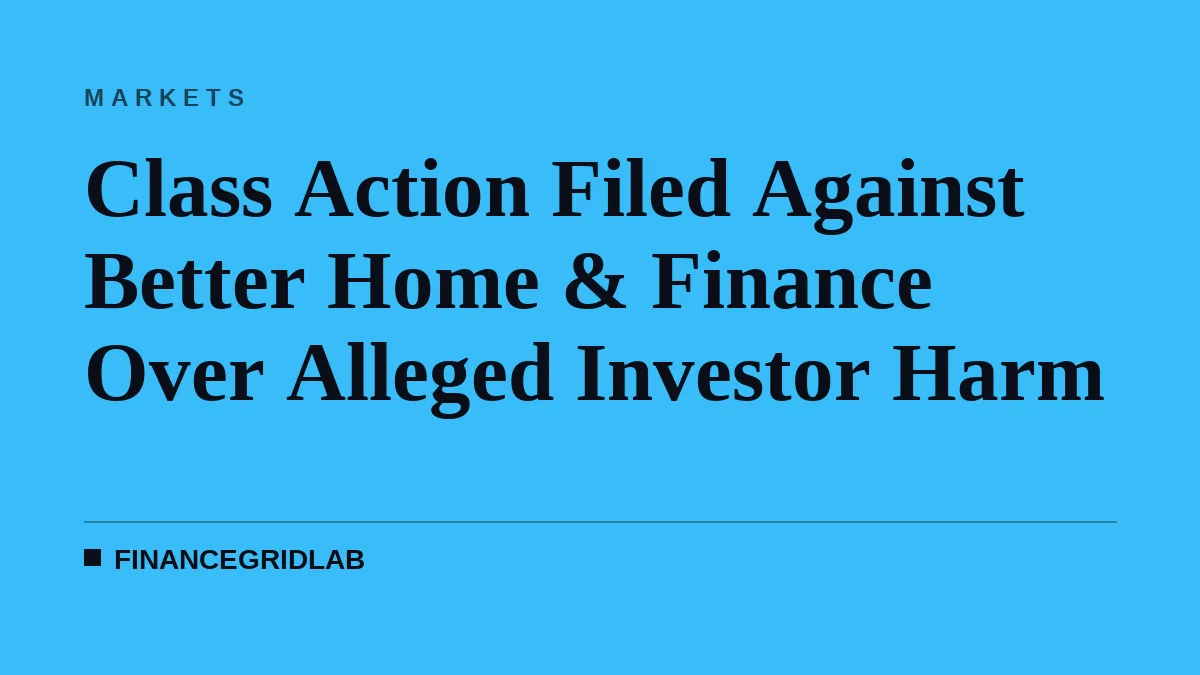 Class Action Filed Against Better Home & Finance Over Alleged Investor Harm