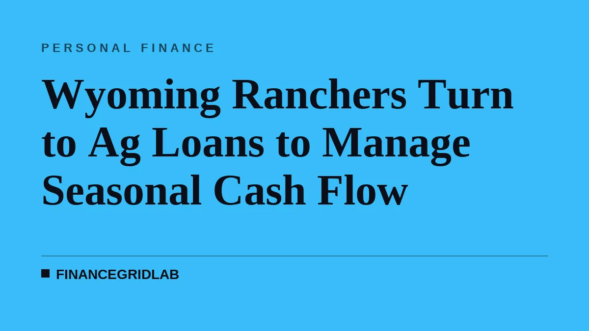 Wyoming Ranchers Turn to Ag Loans to Manage Seasonal Cash Flow