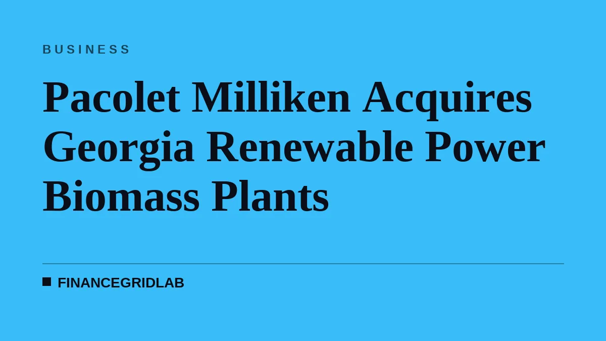 Pacolet Milliken Acquires Georgia Renewable Power Biomass Plants