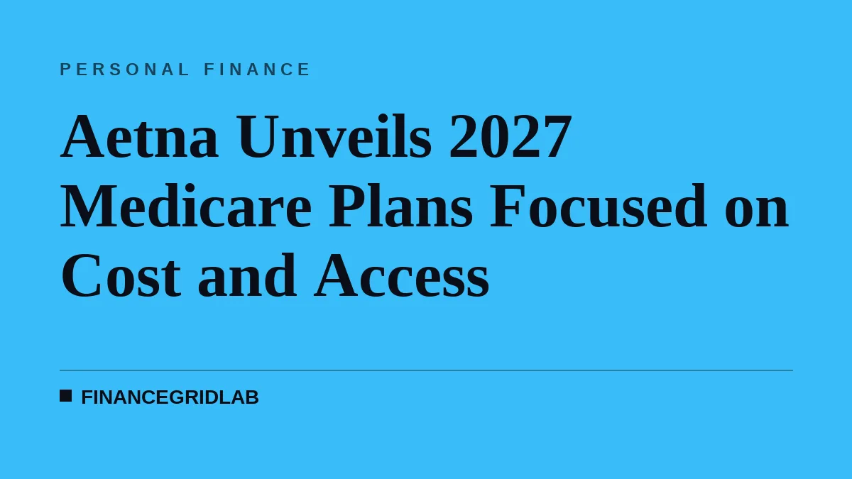 Aetna Unveils 2027 Medicare Plans Focused on Cost and Access
