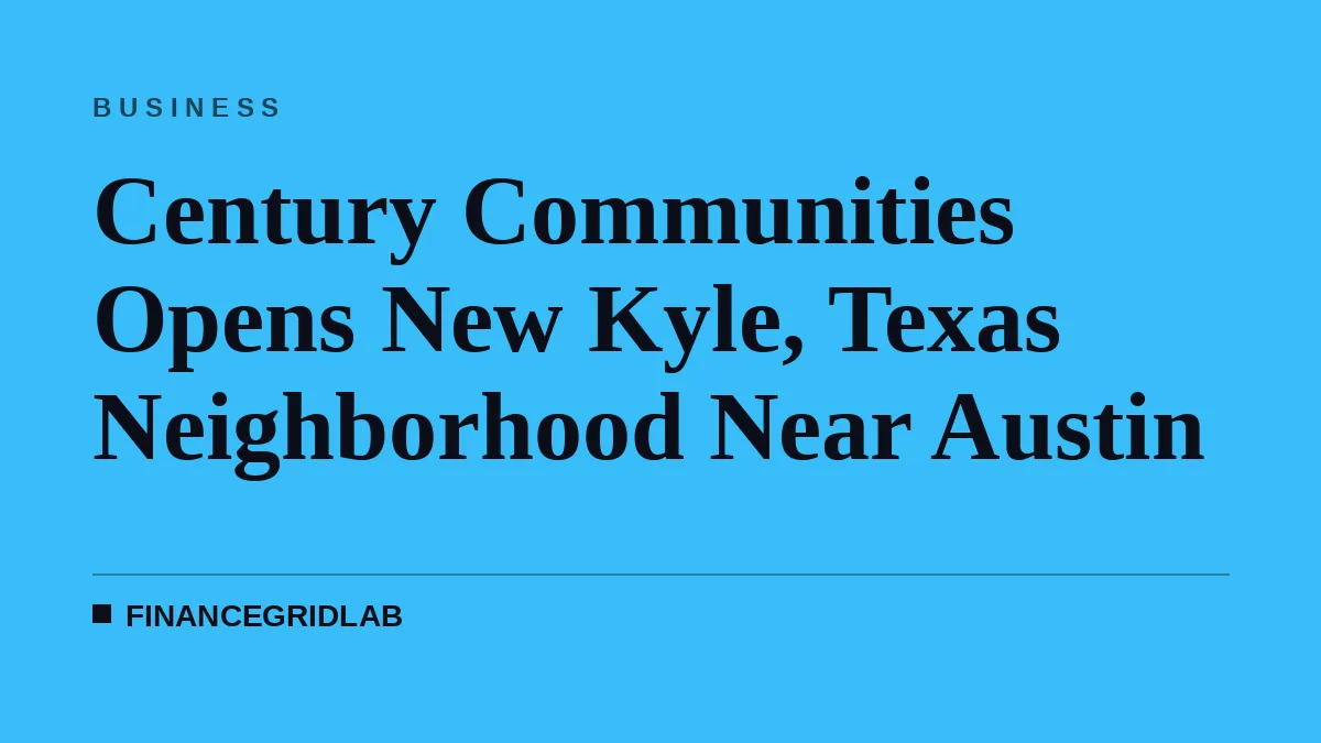 Century Communities Opens New Kyle, Texas Neighborhood Near Austin