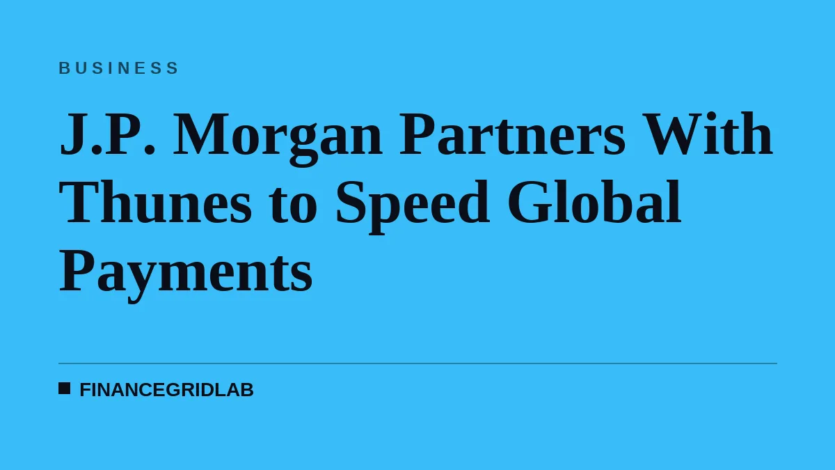 J.P. Morgan Partners With Thunes to Speed Global Payments