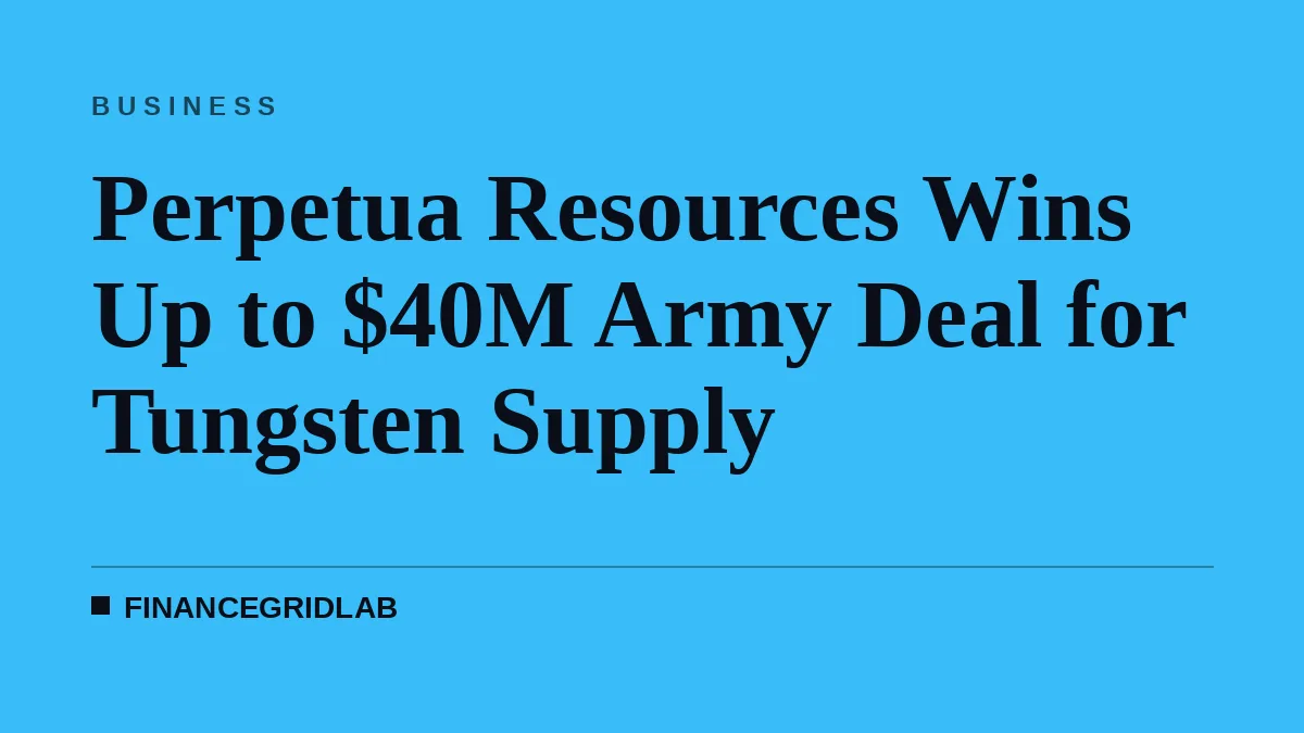 Perpetua Resources Wins Up to $40M Army Deal for Tungsten Supply