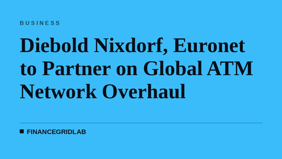 Diebold Nixdorf, Euronet to Partner on Global ATM Network Overhaul