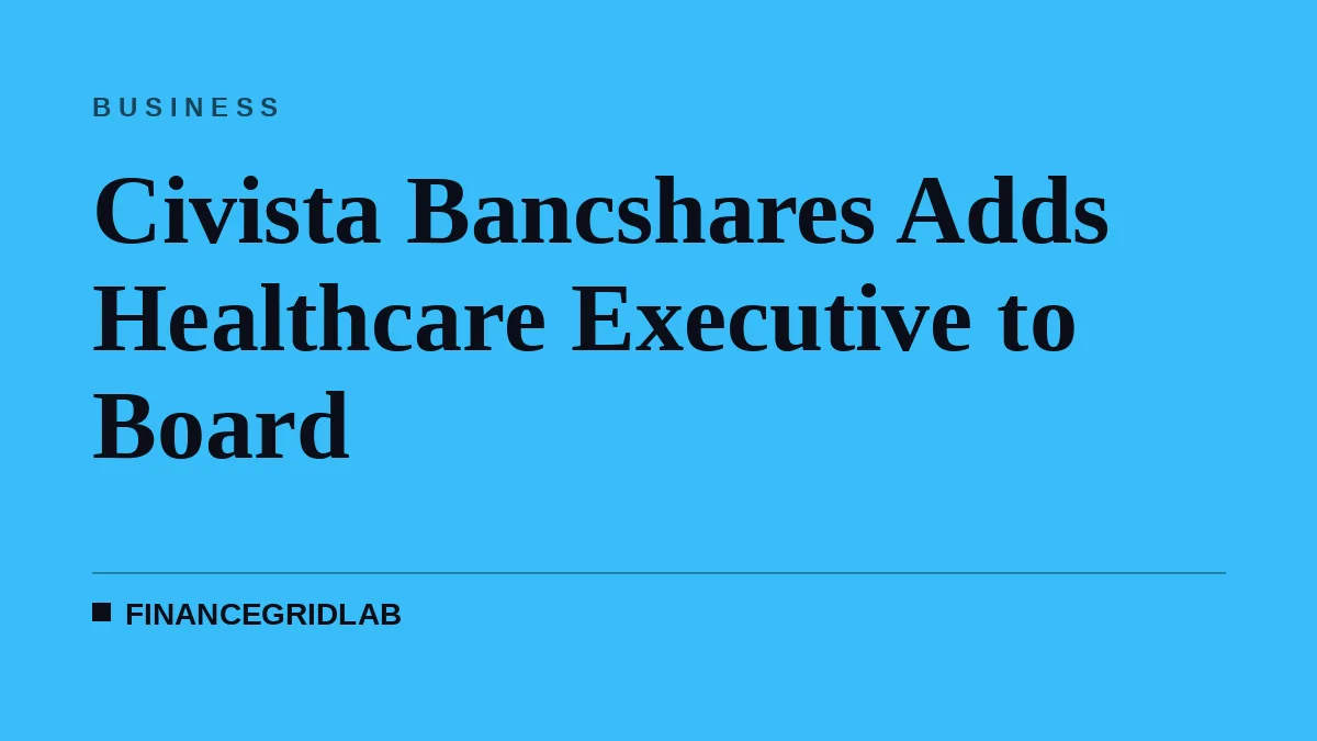 Civista Bancshares Adds Healthcare Executive to Board