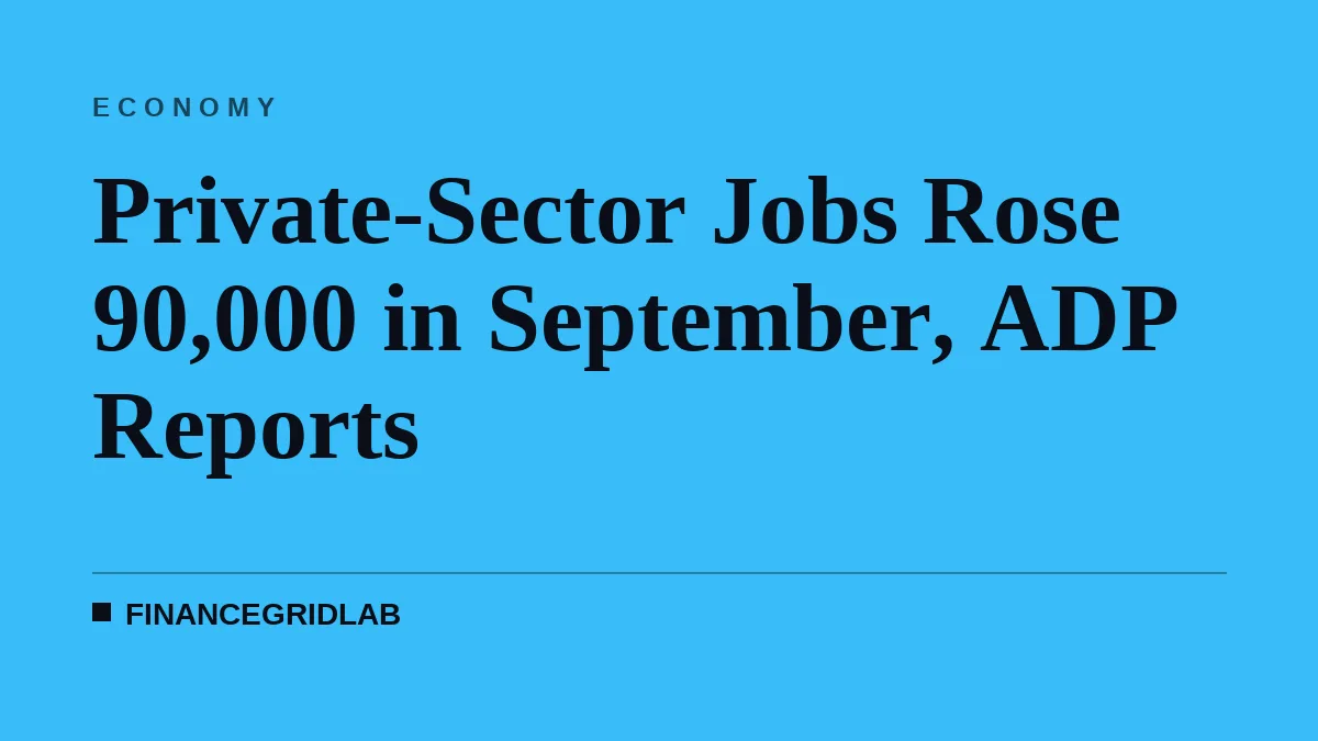 Private-Sector Jobs Rose 90,000 in September, ADP Reports