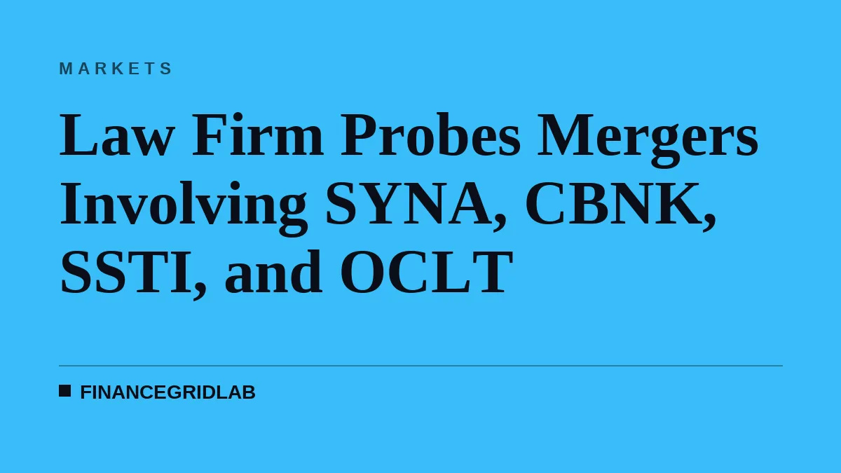 Law Firm Probes Mergers Involving SYNA, CBNK, SSTI, and OCLT