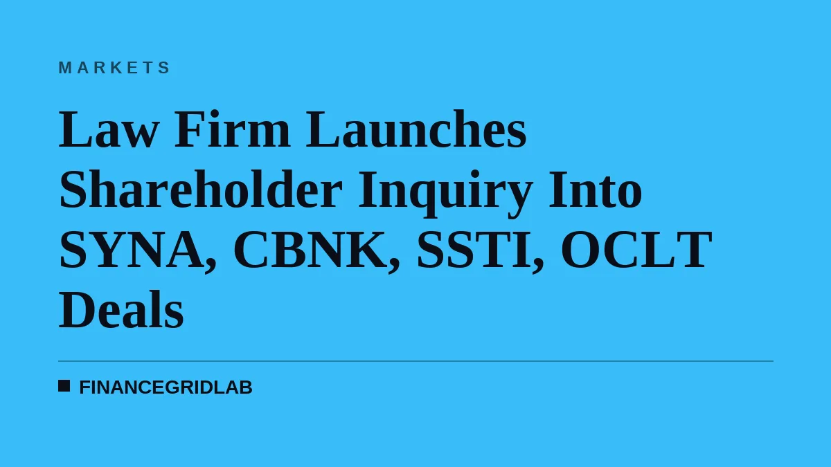 Law Firm Launches Shareholder Inquiry Into SYNA, CBNK, SSTI, OCLT Deals