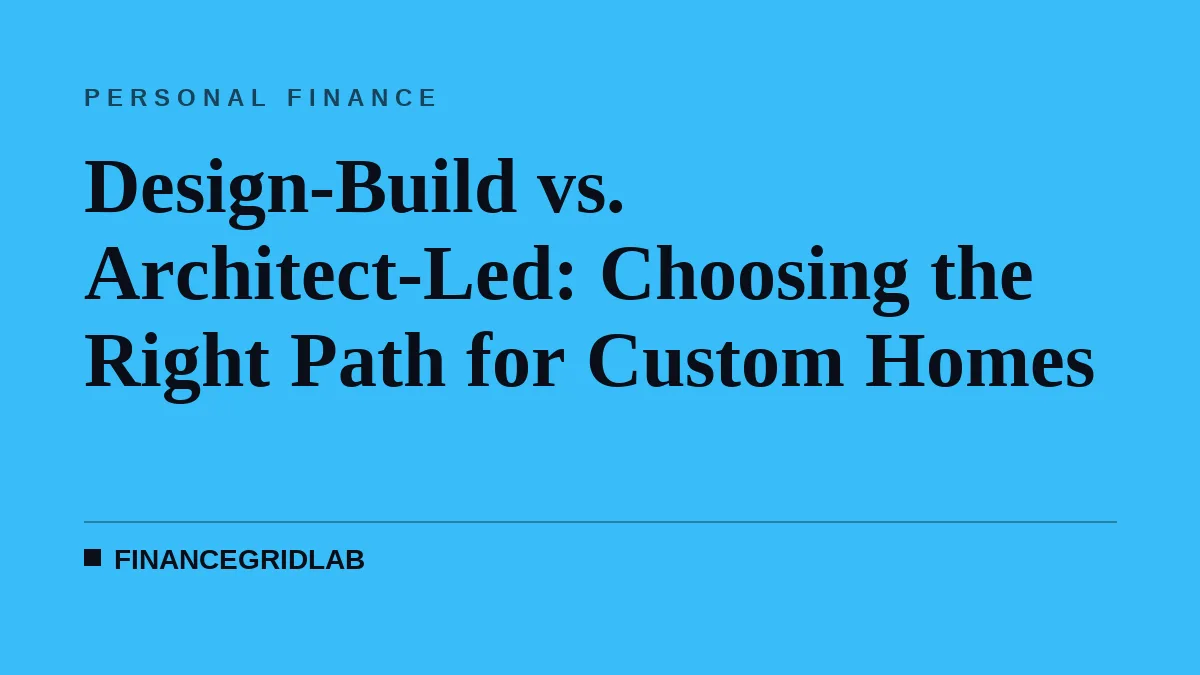 Design-Build vs. Architect-Led: Choosing the Right Path for Custom Homes