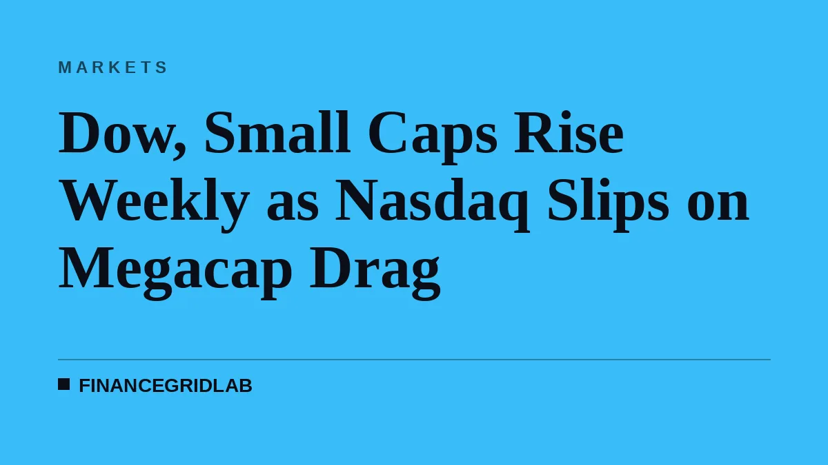 Dow, Small Caps Rise Weekly as Nasdaq Slips on Megacap Drag