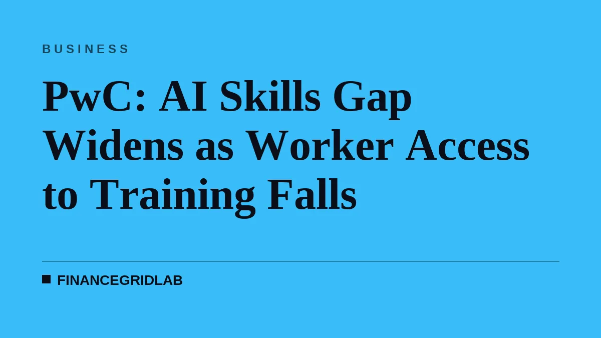 PwC: AI Skills Gap Widens as Worker Access to Training Falls