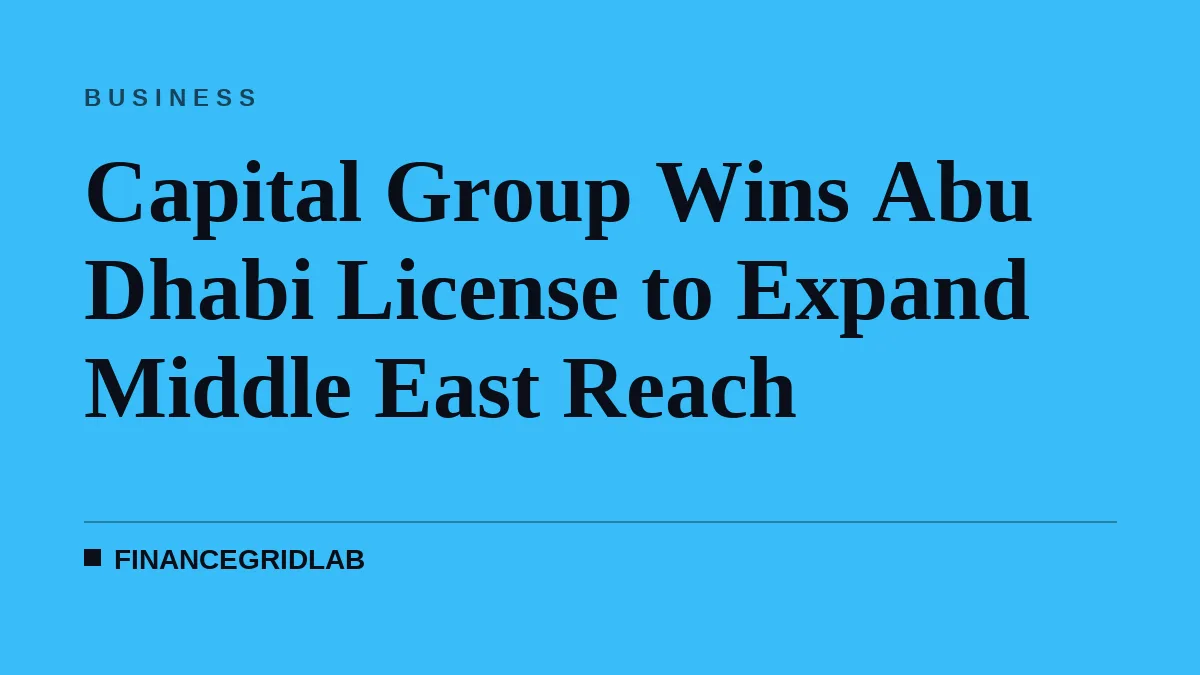 Capital Group Wins Abu Dhabi License to Expand Middle East Reach