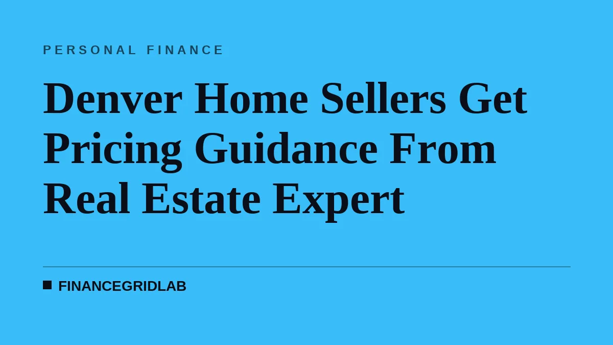 Denver Home Sellers Get Pricing Guidance From Real Estate Expert