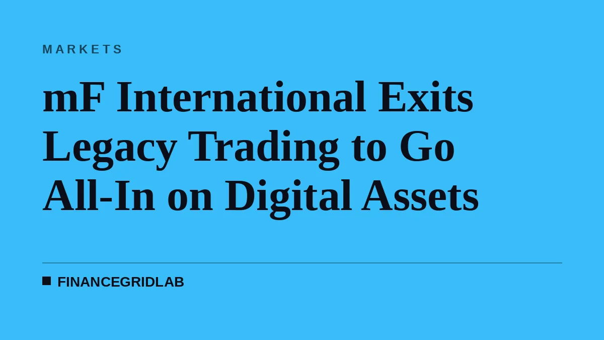 mF International Exits Legacy Trading to Go All-In on Digital Assets