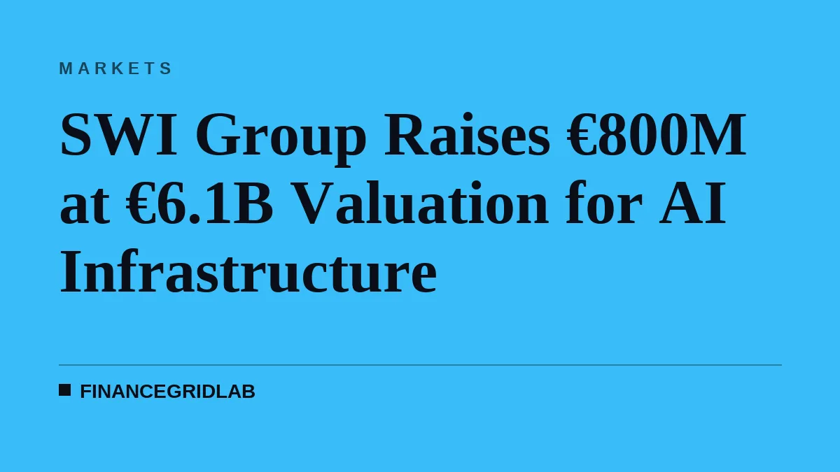 SWI Group Raises €800M at €6.1B Valuation for AI Infrastructure